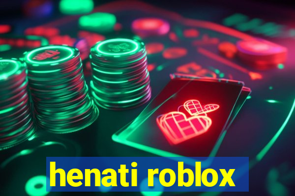 henati roblox